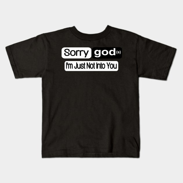 Sorry god(s) I'm Just Not Into You - Front Kids T-Shirt by SubversiveWare